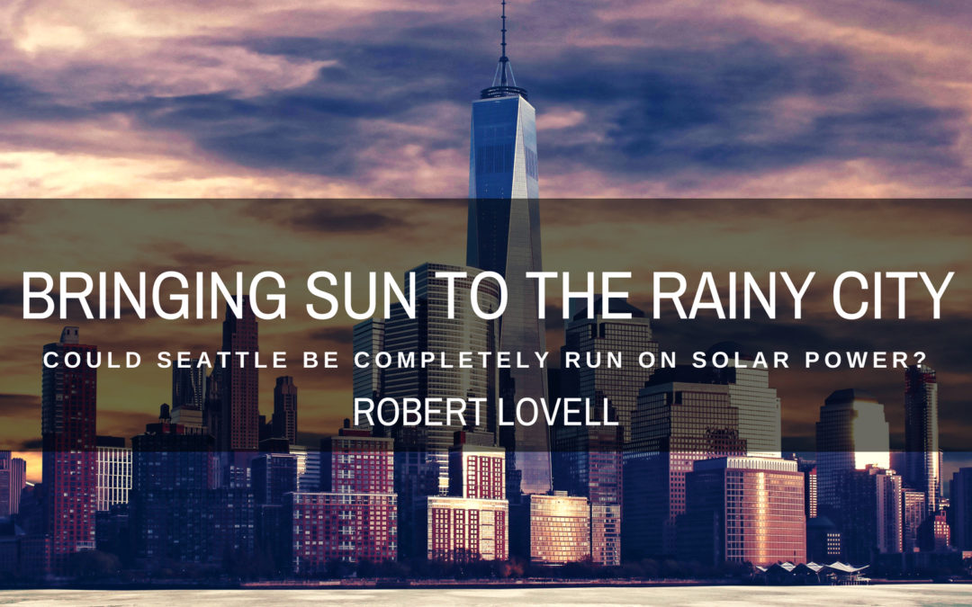 Bringing Sun to the Rain City: Could Seattle Be Run Completely on Solar Power?