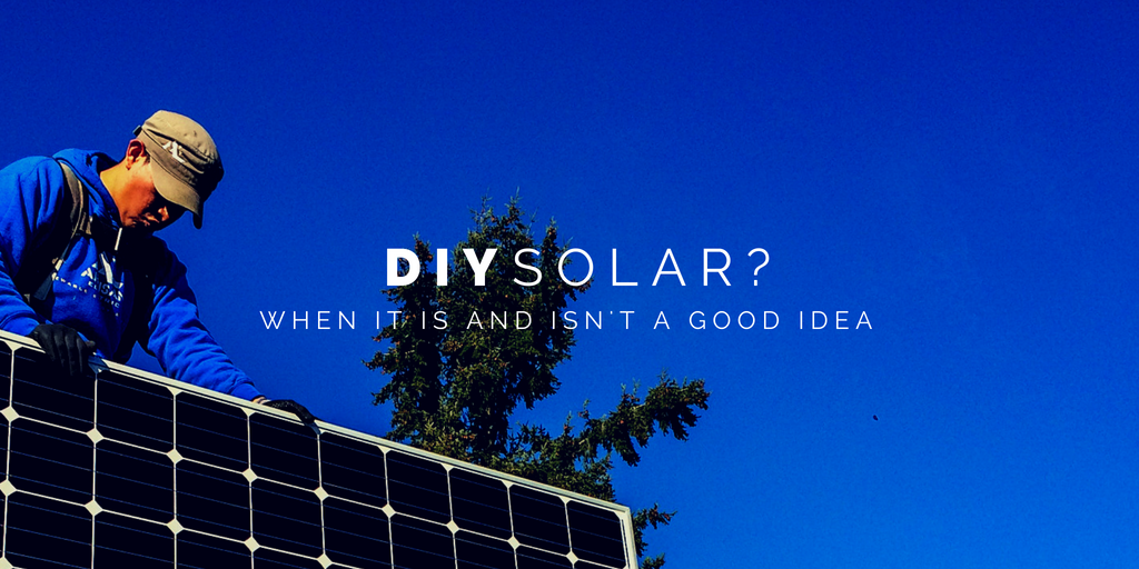 DIY Solar: When it is and is not a Good Idea