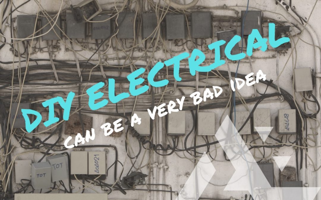 Why DIY Electrical Is A Bad Idea – Use a Licensed Electrician